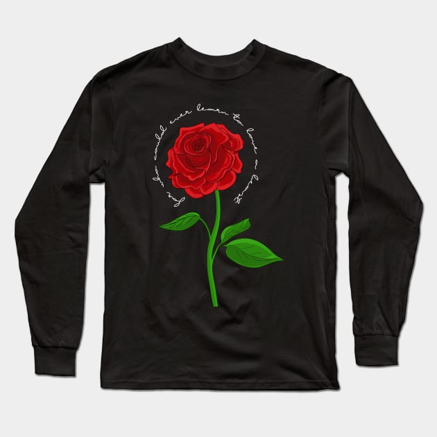 Beauty and the Beast- For who could ever learn to love a beast? Enchanted Rose Long Sleeve T-Shirt by PopCo